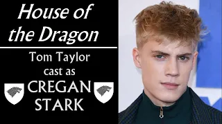 House of the Dragon: Cregan Stark Cast - Tom Taylor Confirmed!