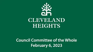 Cleveland Heights Council Committee of the Whole February 6, 2023