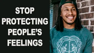 Stop Protecting People's Feelings | Trent Shelton