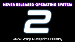 Never Released Operating System 2 - OS/2 Warp Ultraprime History