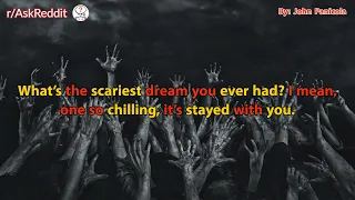 What's the scariest dream you ever had? I mean, one so chilling, it's stayed with you.