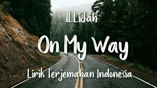 On My Way - ILLiJah | Lirik Terjemahan Indonesia |