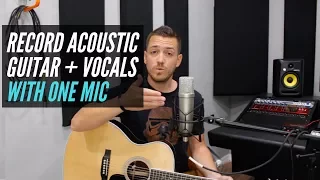 Recording Acoustic Guitar and Vocals (at the same time) with One Microphone