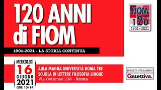 120 anni di Fiom - 16 giugno 2021