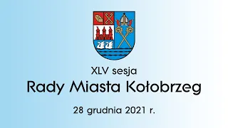 XLV Sesja Rady Miasta Kołobrzeg - 28.12.2021 r.