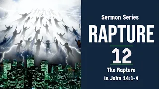 The Rapture Sermon Series 12. The Rapture in John 14:1-4. Dr. Andy Woods