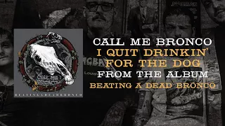 Call Me Bronco - I Quit Drinkin' For The Dog (Official Audio)