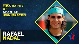 The Story Of Rafael Nadal - Professional Tennis Player