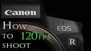 How to set up your Canon Eos R to shoot 120fps :)