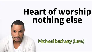 Heart of Worship + Nothing Else (Live) | Michael Bethany | Lirik Terjemahan