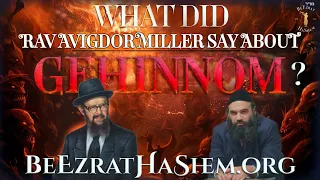 What Did Rav Avigdor Miller Say About GEHINNOM?