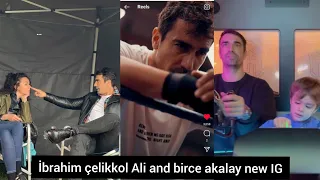 İbrahim çelikkol with Birce akalay and Ali çelikkol new IG