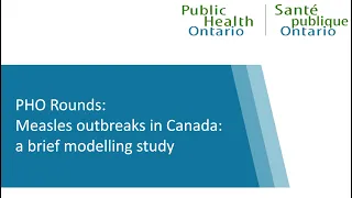 PHO Rounds: Measles outbreaks in Canada: a brief modelling study