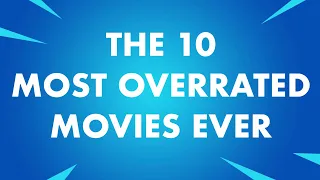 THE 10 MOST OVERRATED MOVIES EVER