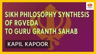 Sikh Philosophy Synthesis of RgVeda to Guru Granth Sahab | Kapil Kapoor  | #SangamTalks