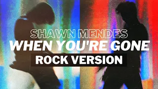 Shawn Mendes - "When You're Gone" (Rock Version)