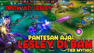 GW AJARIN TRICK MAENIN ULTINYA LESLEY ‼️ SALAH SATU ALASAN LESLEY SELALU DIBAN DI MYTHIC‼️NO COUNTER