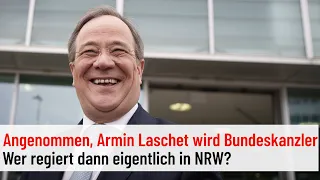 Falls Armin Laschet Kanzler wird: Wie geht es dann in NRW weiter?