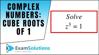 Complex Numbers (Cube Roots of 1, unity) : ExamSolutions Maths Video Tutorials