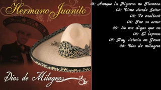 DIOS DE MILAGROS HERMANO JUANITO (Album Completo)