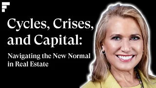 Cycles, Crises, and Capital: Navigating The New Normal in Real Estate - Nancy Lashine