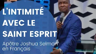 L'INTIMITÉ AVEC LE SAINT ESPRIT  apôtre Joshua Selman en FRANÇAIS