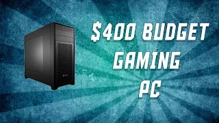 Best $400 Budget Gaming PC August 2016 ($400 Gaming PC)