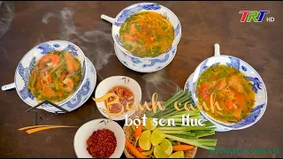 Huế - Kinh đô ẩm thực (Số 14): Bánh canh bột sen Huế