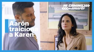 Karen pone en su lugar a Aarón por traicionarla | Mi camino es amarte 1/4 | C-52