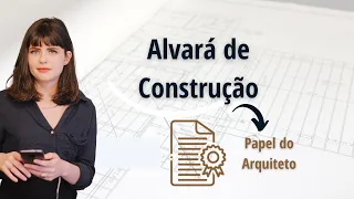 Alvará de Construção: Qual é o Papel do Arquiteto?