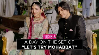 A Day On The Set Of Let's Try Mohabbat | Mawra Hocane | Daniyal Zafar | Shahzad Nawaz | FUCHSIA