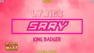 KING BADGER - SRRY LYRICS (SORRY)