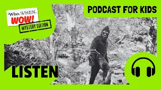 Is Bigfoot Real?! - Mysteries for Kids | Who, When, Wow: Mystery Edition | Kids Podcast