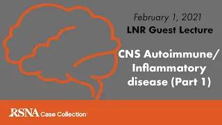 LNR Lecture: CNS Autoimmune/Inflammatory disease (Part 1)