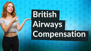 Can I claim compensation from British Airways?