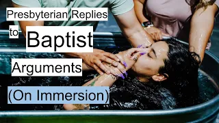 Presbyterian Replies to Baptist Arguments about Immersion