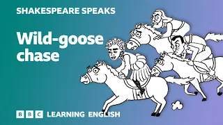 Wild-goose chase - Learn English vocabulary & idioms with 'Shakespeare Speaks'