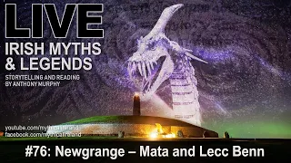 Live Irish Myths episode 76: Newgrange, Mata and Lecc Benn