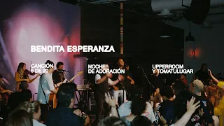 Bendita Esperanza - Maranatha 1 | UPPERROOM y TOMATULUGAR