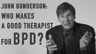 Who Makes a Good Therapist for BPD? | JOHN GUNDERSON