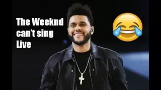 "The weeknd can't sing live" LOL