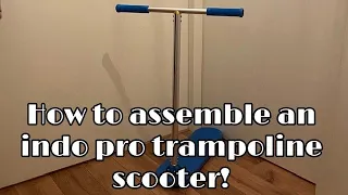 HOW TO ASSEMBLE AN INDO PRO TRAMPOLINE SCOOTER!