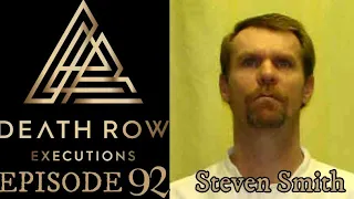 Death Row Executions Episode 92-The Story of Steven T. Smith