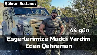 "44-gün" Əsgerlerimizə maddi yardım edən qəhrəman "Şükran Soltanov"