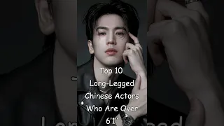 Top 10 Long-Legged Chinese Actors Who Are Over 6’1’’ #dramalist #cdrama #chinesedrama