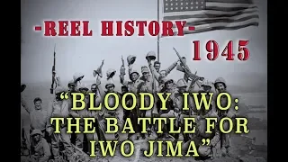 U.S.M.C. 1945 - "Bloody Iwo Jima" REEL History - WW2 in the Pacific