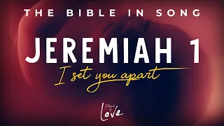 Jeremiah 1 - I Set You Apart || Bible in Song || Project of Love