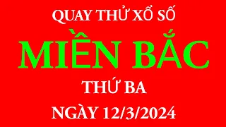 Quay thử kết quả xổ số Miền Bắc ngày 12/3/2024.XS Quảng Ninh