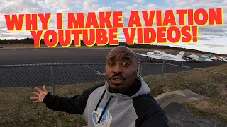 Why I make aviation youtube videos!