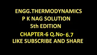 P K NAG ENGINEERING THERMODYNAMICS  (5th Edition ) SOLUTION CHAPTER-6 Q.No-6.7.